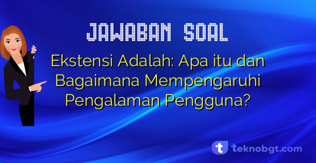 Ekstensi Adalah: Apa itu dan Bagaimana Mempengaruhi Pengalaman Pengguna?