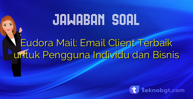 Eudora Mail: Email Client Terbaik untuk Pengguna Individu dan Bisnis