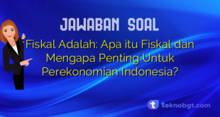 Fiskal Adalah: Apa itu Fiskal dan Mengapa Penting Untuk Perekonomian Indonesia?