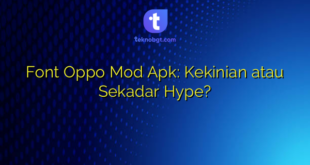 Font Oppo Mod Apk: Kekinian atau Sekadar Hype?