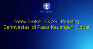 Forex Broker Fix API: Peluang Berinvestasi di Pasar Keuangan Global