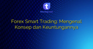 Forex Smart Trading: Mengenal Konsep dan Keuntungannya
