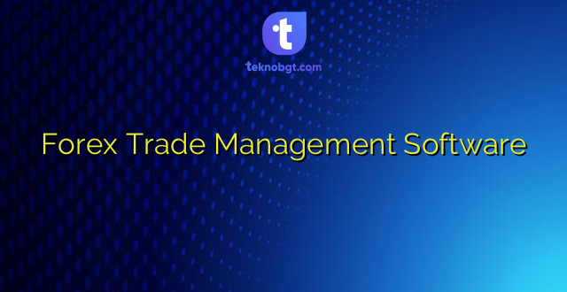 Forex Trade Management Software