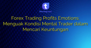 Forex Trading Profits Emotions: Menguak Kondisi Mental Trader dalam Mencari Keuntungan