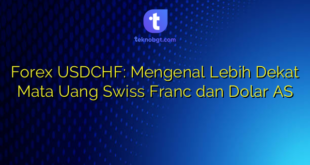 Forex USDCHF: Mengenal Lebih Dekat Mata Uang Swiss Franc dan Dolar AS