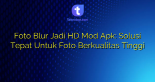 Foto Blur Jadi HD Mod Apk: Solusi Tepat Untuk Foto Berkualitas Tinggi