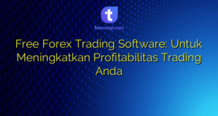 Free Forex Trading Software: Untuk Meningkatkan Profitabilitas Trading Anda