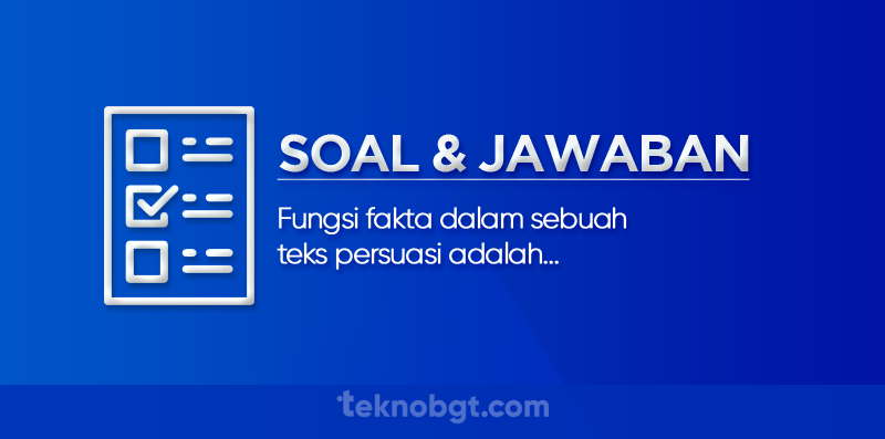 fungsi fakta dalam sebuah teks persuasi adalah