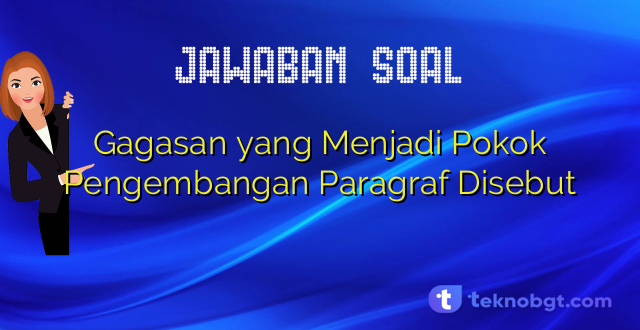 Gagasan yang Menjadi Pokok Pengembangan Paragraf Disebut