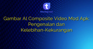 Gambar Al Composite Video Mod Apk: Pengenalan dan Kelebihan-Kekurangan