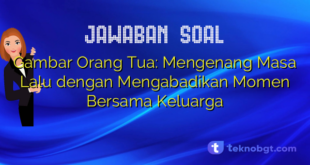 Gambar Orang Tua: Mengenang Masa Lalu dengan Mengabadikan Momen Bersama Keluarga