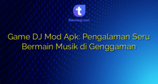 Game DJ Mod Apk: Pengalaman Seru Bermain Musik di Genggaman