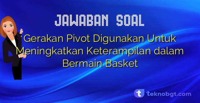 Gerakan Pivot Digunakan Untuk Meningkatkan Keterampilan dalam Bermain Basket