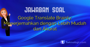 Google Translate Brainly: Menerjemahkan dengan Lebih Mudah dan Akurat