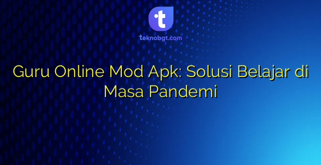 Guru Online Mod Apk: Solusi Belajar di Masa Pandemi