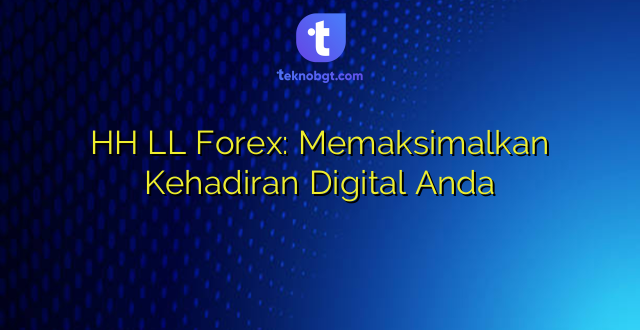 HH LL Forex: Memaksimalkan Kehadiran Digital Anda