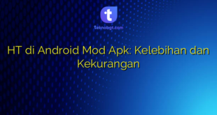 HT di Android Mod Apk: Kelebihan dan Kekurangan