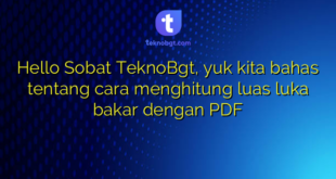 Hello Sobat TeknoBgt, yuk kita bahas tentang cara menghitung luas luka bakar dengan PDF