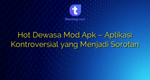 Hot Dewasa Mod Apk – Aplikasi Kontroversial yang Menjadi Sorotan