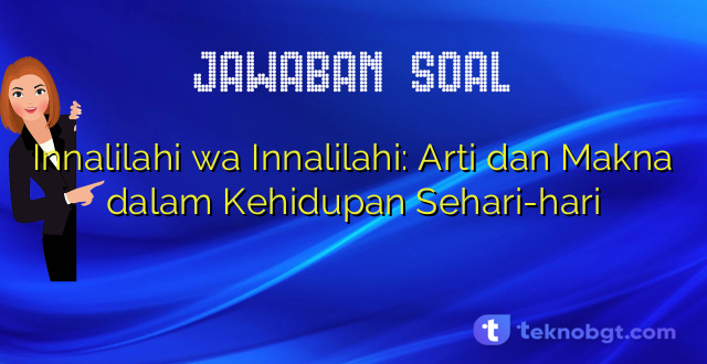Innalilahi wa Innalilahi: Arti dan Makna dalam Kehidupan Sehari-hari