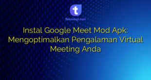 Instal Google Meet Mod Apk: Mengoptimalkan Pengalaman Virtual Meeting Anda