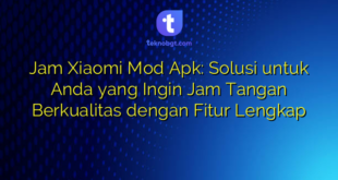 Jam Xiaomi Mod Apk: Solusi untuk Anda yang Ingin Jam Tangan Berkualitas dengan Fitur Lengkap