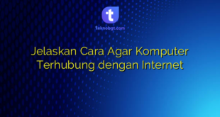 Jelaskan Cara Agar Komputer Terhubung dengan Internet