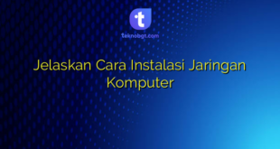 Jelaskan Cara Instalasi Jaringan Komputer