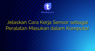 Jelaskan Cara Kerja Sensor sebagai Peralatan Masukan dalam Komputer