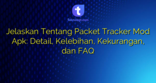 Jelaskan Tentang Packet Tracker Mod Apk: Detail, Kelebihan, Kekurangan, dan FAQ
