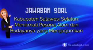 Kabupaten Sulawesi Selatan: Menikmati Pesona Alam dan Budayanya yang Mengagumkan