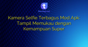 Kamera Selfie Terbagus Mod Apk: Tampil Memukau dengan Kemampuan Super