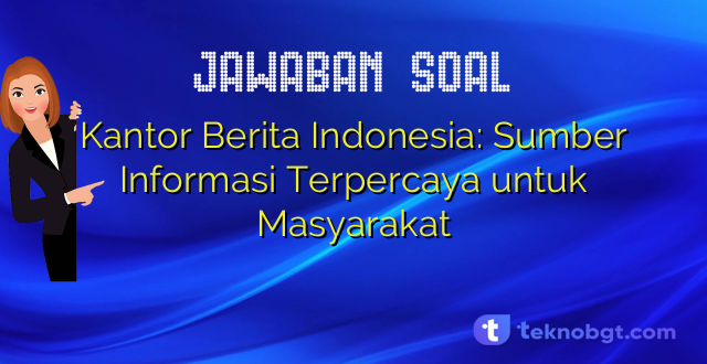 Kantor Berita Indonesia: Sumber Informasi Terpercaya untuk Masyarakat