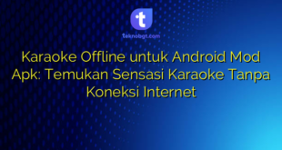 Karaoke Offline untuk Android Mod Apk: Temukan Sensasi Karaoke Tanpa Koneksi Internet