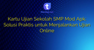 Kartu Ujian Sekolah SMP Mod Apk: Solusi Praktis untuk Menjalankan Ujian Online