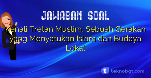 Kenali Tretan Muslim, Sebuah Gerakan yang Menyatukan Islam dan Budaya Lokal