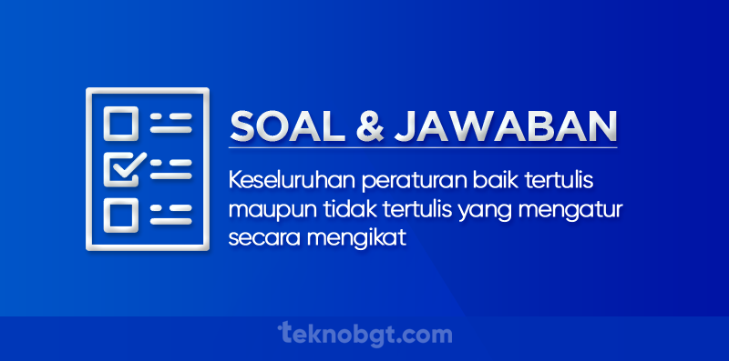 Keseluruhan peraturan baik tertulis maupun tidak tertulis yang mengatur secara mengikat