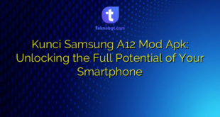Kunci Samsung A12 Mod Apk: Unlocking the Full Potential of Your Smartphone
