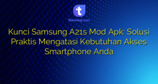 Kunci Samsung A21s Mod Apk: Solusi Praktis Mengatasi Kebutuhan Akses Smartphone Anda
