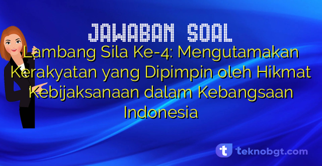 Lambang Sila Ke-4: Mengutamakan Kerakyatan yang Dipimpin oleh Hikmat Kebijaksanaan dalam Kebangsaan Indonesia