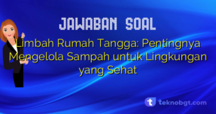 Limbah Rumah Tangga: Pentingnya Mengelola Sampah untuk Lingkungan yang Sehat