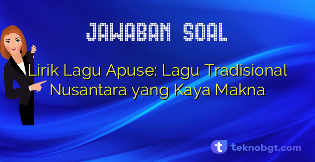 Lirik Lagu Apuse: Lagu Tradisional Nusantara yang Kaya Makna