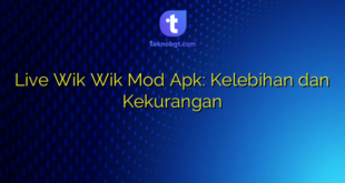 Live Wik Wik Mod Apk: Kelebihan dan Kekurangan