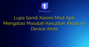 Lupa Sandi Xiaomi Mod Apk: Mengatasi Masalah Kesulitan Akses ke Device Anda