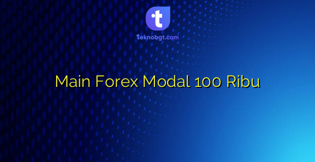 Main Forex Modal 100 Ribu