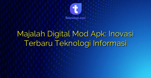Majalah Digital Mod Apk: Inovasi Terbaru Teknologi Informasi