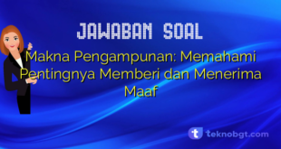 Makna Pengampunan: Memahami Pentingnya Memberi dan Menerima Maaf