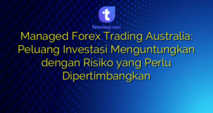 Managed Forex Trading Australia: Peluang Investasi Menguntungkan dengan Risiko yang Perlu Dipertimbangkan