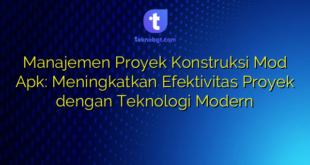 Manajemen Proyek Konstruksi Mod Apk: Meningkatkan Efektivitas Proyek dengan Teknologi Modern