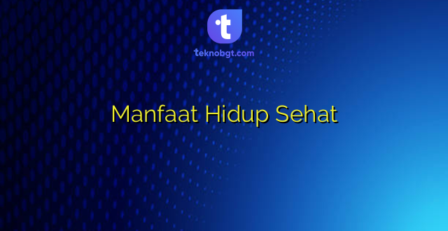 Manfaat Hidup Sehat